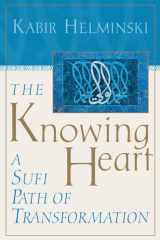 9781570625664-1570625662-The Knowing Heart: A Sufi Path of Transformation