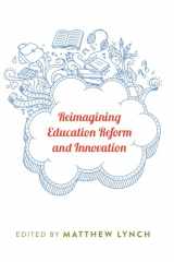 9781433124808-1433124807-Reimagining Education Reform and Innovation (Counterpoints)