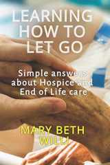 9781719969857-171996985X-Learning How to Let Go: Simple answers about Hospice and End of Life care