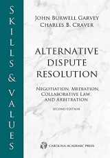 9781531022921-1531022928-Skills & Values: Alternative Dispute Resolution: Negotiation, Mediation, Collaborative Law, and Arbitration (Skills & Values Series)