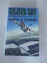 9780938289357-0938289357-To Win The Winter Sky: The Air War Over The Ardennes 1944-45