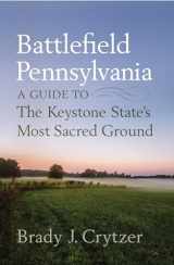 9781594163791-1594163790-Battlefield Pennsylvania: A Guide to the Keystone State's Most Sacred Ground