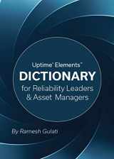 9781941872635-1941872638-Uptime® Elements™ Dictionary for Reliability Leaders & Asset Managers