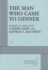 9780822207252-0822207257-The Man Who Came to Dinner. (Acting Edition for Theater Productions)