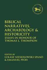 9780567686565-0567686566-Biblical Narratives, Archaeology and Historicity: Essays In Honour of Thomas L. Thompson (The Library of Hebrew Bible/Old Testament Studies, 680)