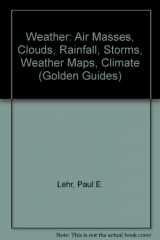9780606120555-0606120556-Weather: Air Masses, Clouds, Rainfall, Storms, Weather Maps, Climate, (Golden Guides)