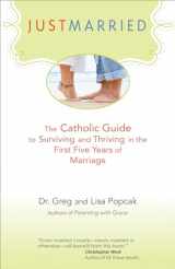 9781594712807-1594712808-Just Married: The Catholic Guide to Surviving and Thriving in the First Five Years of Marriage