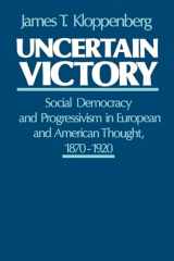9780195053043-0195053044-Uncertain Victory: Social Democracy and Progressivism in European and American Thought, 1870-1920