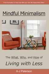 9781838237523-1838237526-Mindful Minimalism: The Why, The What, and the How of Decluttering and Living with Less