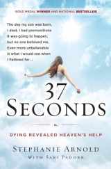 9780062402325-0062402323-37 Seconds: Dying Revealed Heaven's Help--A Mother's Journey
