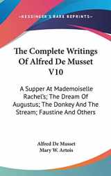 9780548189542-0548189544-The Complete Writings of Alfred De Musset: A Supper at Mademoiselle Rachel's, the Dream of Augustus, the Donkey and the Stream, Faustine and Others