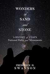 9781607817666-1607817667-Wonders of Sand and Stone: A History of Utah's National Parks and Monuments