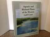 9781885696311-1885696310-Aquatic and Wetland Plants of the Western Gulf Coast