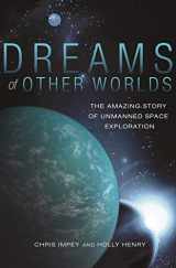 9780691147536-0691147531-Dreams of Other Worlds: The Amazing Story of Unmanned Space Exploration