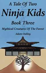 9781912720460-1912720469-A Tale Of Two Ninja Kids - Book 3 - Mythical Creatures Of The Forest