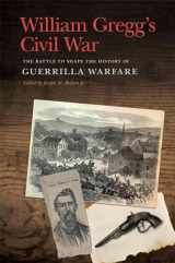 9780820355771-0820355771-William Gregg's Civil War: The Battle to Shape the History of Guerrilla Warfare (New Perspectives on the Civil War Era Ser.)