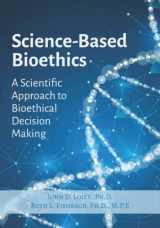 9781958542040-1958542040-Science Based Bioethics: A Scientific Approach to Bioethical Decision Making