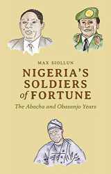 9781787382022-1787382028-Nigeria's Soldiers of Fortune: The Abacha and Obasanjo Years