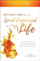 9781680314090-1680314092-Getting a Grip on the Spirit-Empowered Life: Stepping into a Deeper Experience with the Holy Spirit (The Basics with Beth)