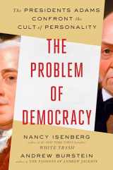 9780525557500-0525557504-The Problem of Democracy: The Presidents Adams Confront the Cult of Personality