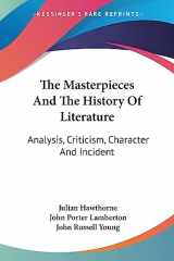 9781430473190-1430473193-The Masterpieces And The History Of Literature: Analysis, Criticism, Character And Incident