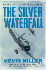 9781640621152-1640621156-The Silver Waterfall: A Novel of the Battle of Midway