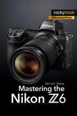 9781681984803-1681984806-Mastering the Nikon Z6 (The Mastering Camera Guide Series)