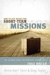 9781418509774-1418509779-How to Get Ready for Short-Term Missions: The Ultimate Guide for Sponsors, Parents, and THOSE WHO GO!