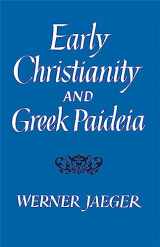 9780674220522-0674220528-Early Christianity and Greek Paidea