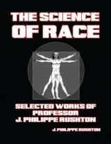 9781300958130-1300958138-The Science of Race: Selected Works of Professor J. Philippe Rushton