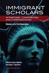 9780814117392-0814117392-Immigrant Scholars in Rhetoric, Composition, and Communication: Memoirs of a First Generation