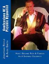 9781484941744-1484941748-Confessions Of A Psychic Hypnotist: How I Became Rich & Famous As A Showbiz Celebrity