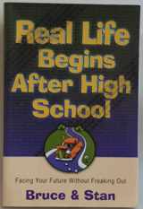 9781569551554-1569551553-Real Life Begins After High School: Facing the Future Without Freaking Out