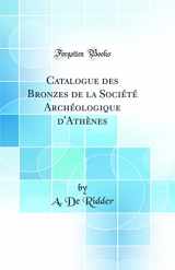 9780265728758-0265728754-Catalogue des Bronzes de la Société Archéologique d'Athènes (Classic Reprint)
