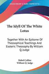 9781425493356-1425493351-The Idyll Of The White Lotus: Together With An Epitome Of Theosophical Teachings And Esoteric Theosophy By William Q. Judge