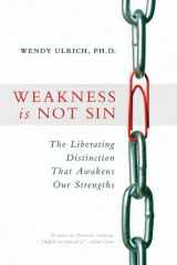 9781606411391-160641139X-Weakness Is Not Sin: The Liberating Distinction That Awakens Our Strengths