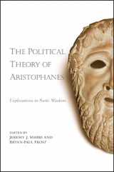 9781438450032-1438450036-The Political Theory of Aristophanes: Explorations in Poetic Wisdom
