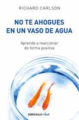 9788499082677-849908267X-No te ahogues en un vaso de agua / Don't Sweat the Small Stuff . . . and It's Al l Small Stuff (Spanish Edition)