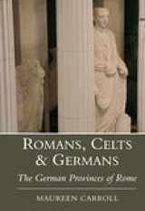 9780752419121-0752419129-Romans, Celts & Germans: The German Provinces of Rome