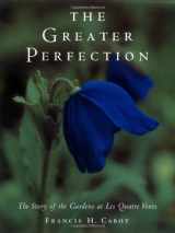 9780393041897-0393041891-The Greater Perfection: The Story of the Gardens at Les Quatre Vents