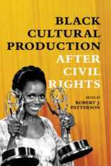 9780252084607-0252084608-Black Cultural Production after Civil Rights