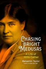 9780593298824-0593298829-Chasing Bright Medusas: A Life of Willa Cather