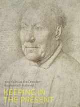 9781911300854-1911300857-Keeping in the Present: 300 Years of the Dresden Kupferstich-Kabinett
