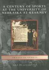 9780738550640-0738550647-Century of Sports at the University of Nebraska at Kearney (NE) (Images of Sports)