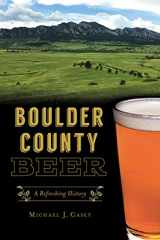 9781467144759-1467144754-Boulder County Beer: A Refreshing History (American Palate)