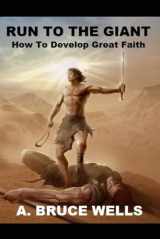 9781980603504-1980603502-Run To The Giant: How To Develop Great Faith