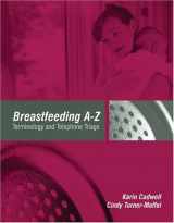 9780763735333-0763735337-Breastfeeding A-Z: Terminology and Telephone Triage