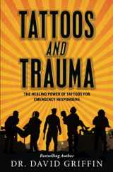 9780578492247-0578492245-Tattoos and Trauma: The Healing Power of Tattoos for Emergency Responders