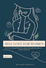 9781734008401-1734008407-Self-Love For Women: How To Love Yourself When You've Been Emotionally Hurt, Taken For Granted, And Abused