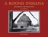 9781557539946-1557539944-A Round Indiana: Round Barns in the Hoosier State, Second Edition